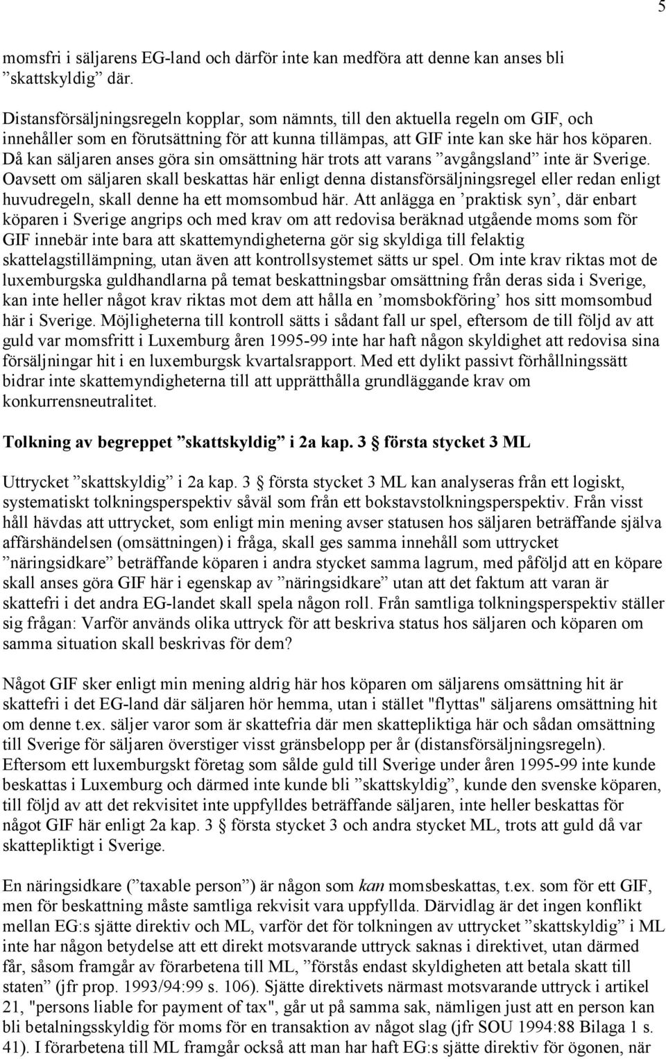 Då kan säljaren anses göra sin omsättning här trots att varans avgångsland inte är Sverige.