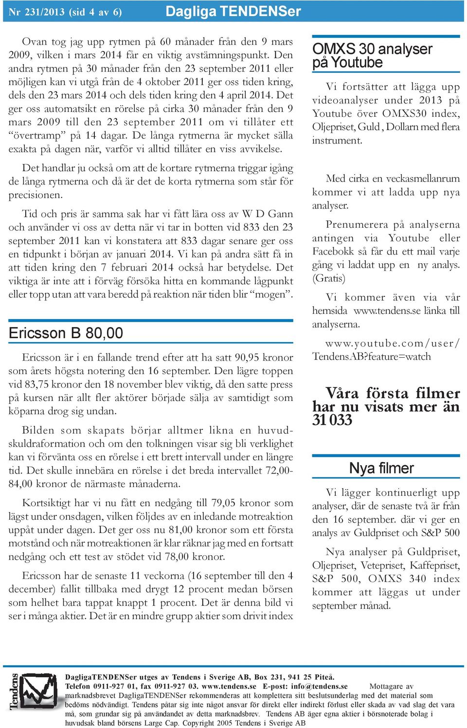 Det ger oss automatsikt en rörelse på cirka 30 månader från den 9 mars 2009 till den 23 september 2011 om vi tillåter ett övertramp på 14 dagar.