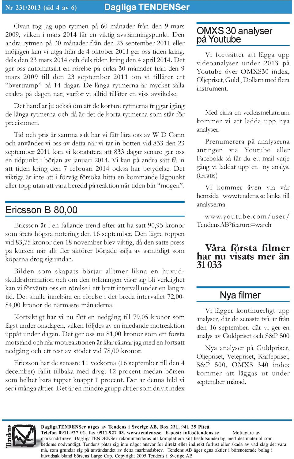 Det ger oss automatsikt en rörelse på cirka 30 månader från den 9 mars 2009 till den 23 september 2011 om vi tillåter ett övertramp på 14 dagar.