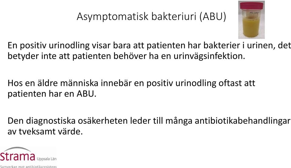 Hos en äldre människa innebär en positiv urinodling oftast att patienten har en ABU.