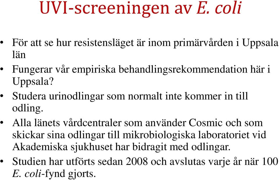 behandlingsrekommendation här i Uppsala? Studera urinodlingar som normalt inte kommer in till odling.