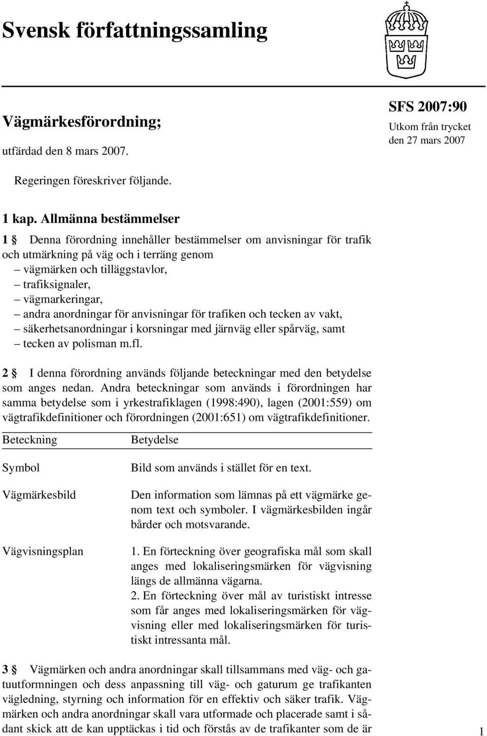 andra anordningar för anvisningar för trafiken och tecken av vakt, säkerhetsanordningar i korsningar med järnväg eller spårväg, samt tecken av polisman m.fl.