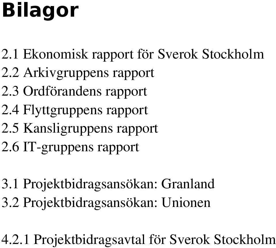 4 Flyttgruppens rapport 2.5 Kansligruppens rapport 2.