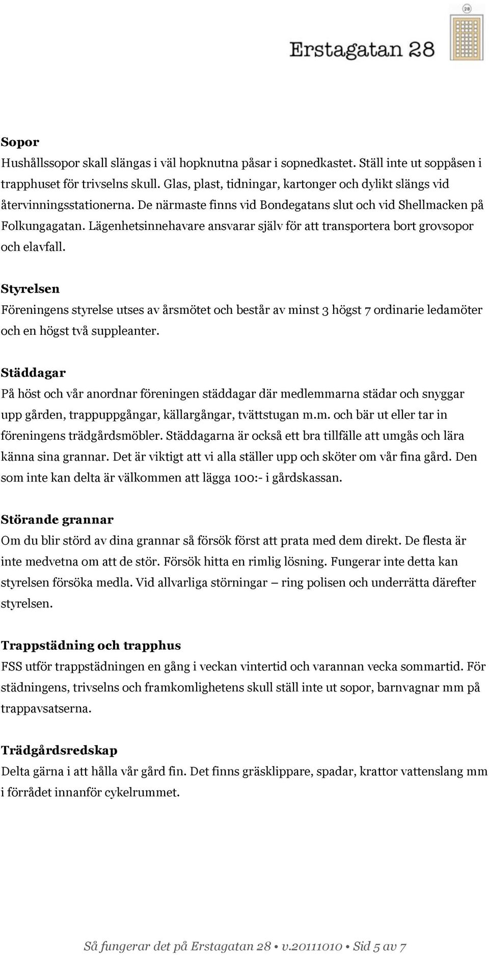 Lägenhetsinnehavare ansvarar själv för att transportera bort grovsopor och elavfall.