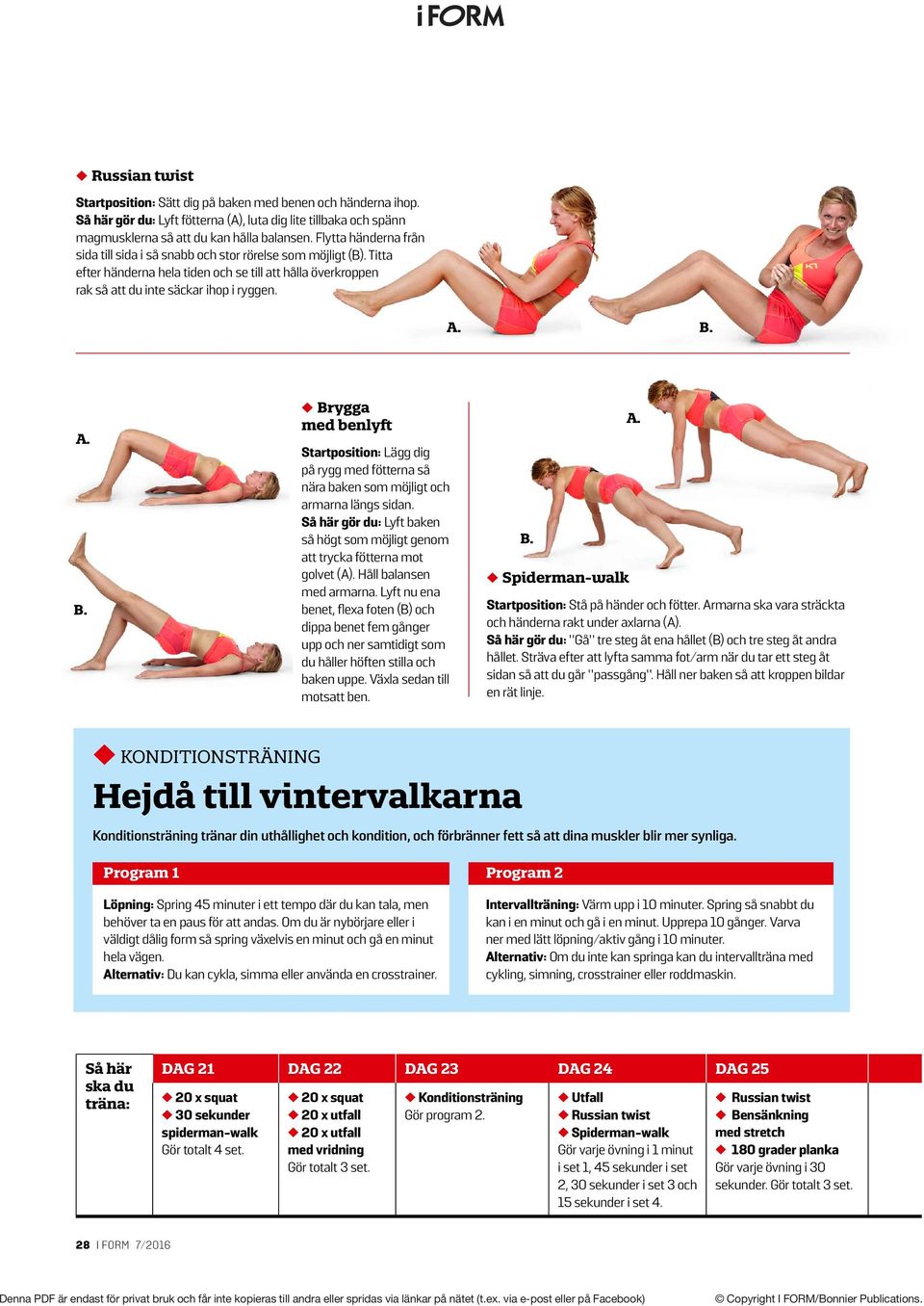 Brygga med benlyft Startposition: Lägg dig på rygg med fötterna så nära baken som möjligt och armarna längs sidan.