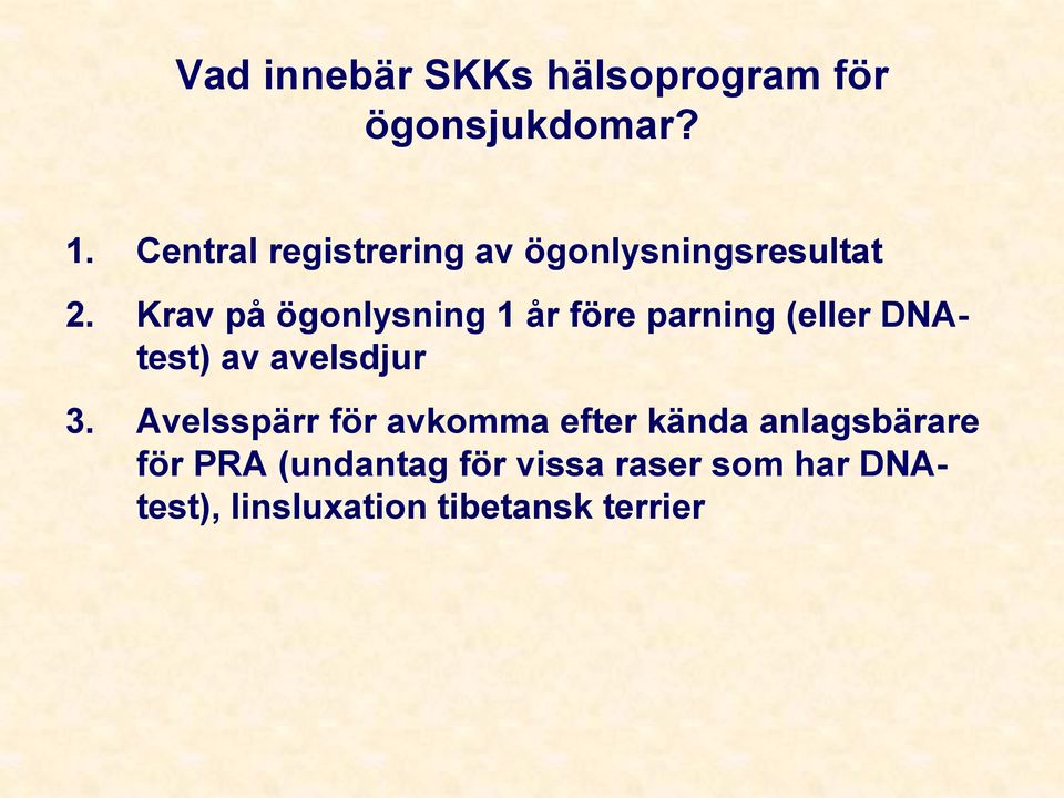 Krav på ögonlysning 1 år före parning (eller DNAtest) av avelsdjur 3.