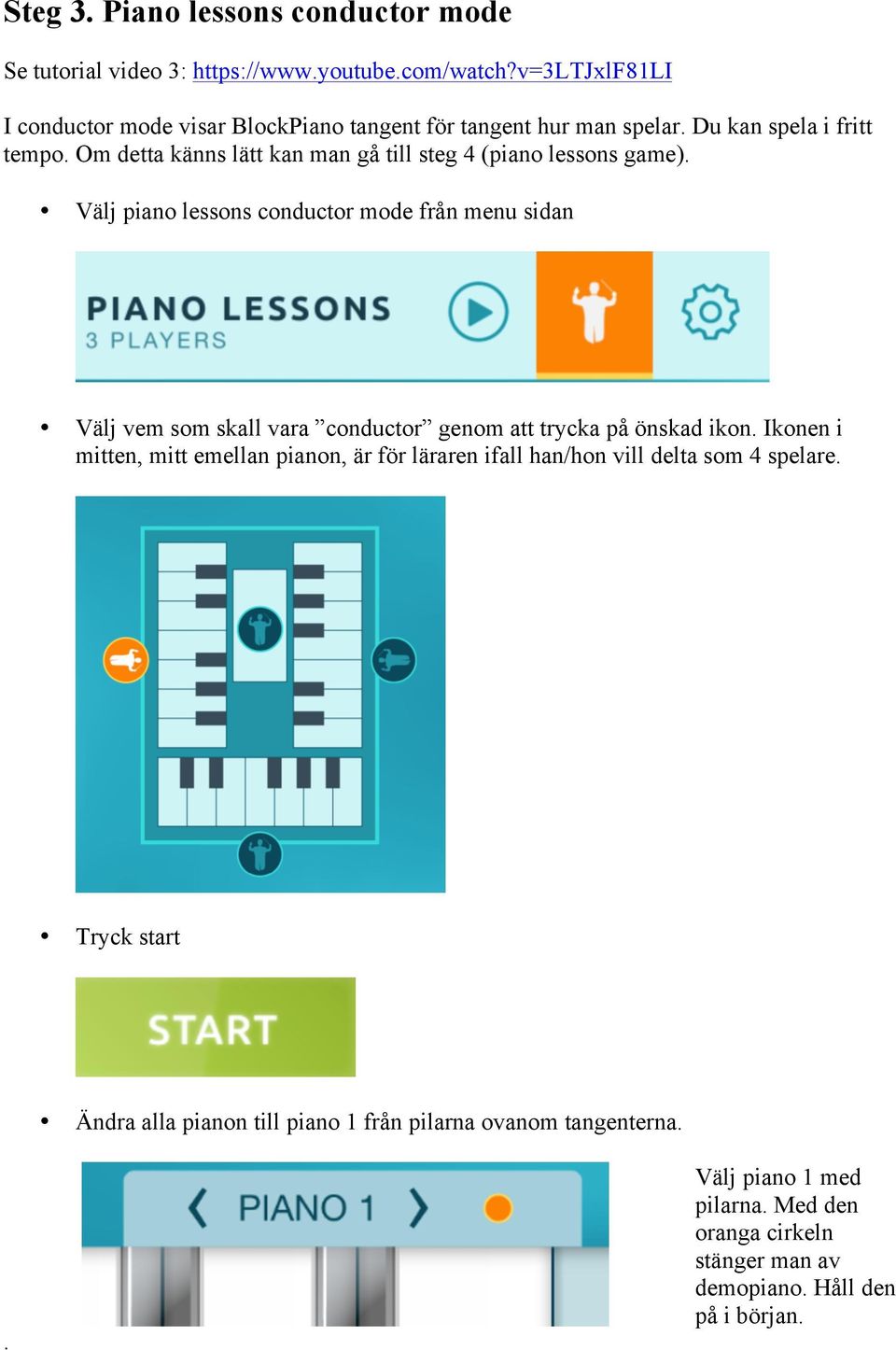 Om detta känns lätt kan man gå till steg 4 (piano lessons game).
