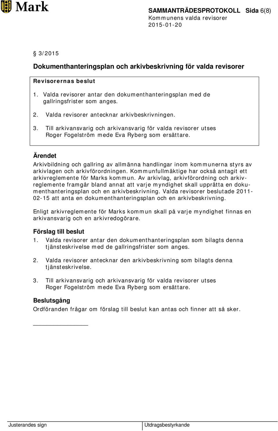 Arkivbildning och gallring av allmänna handlingar inom kommunerna styrs av arkivlagen och arkivförordningen. Kommunfullmäktige har också antagit ett arkivreglemente för Marks kommun.