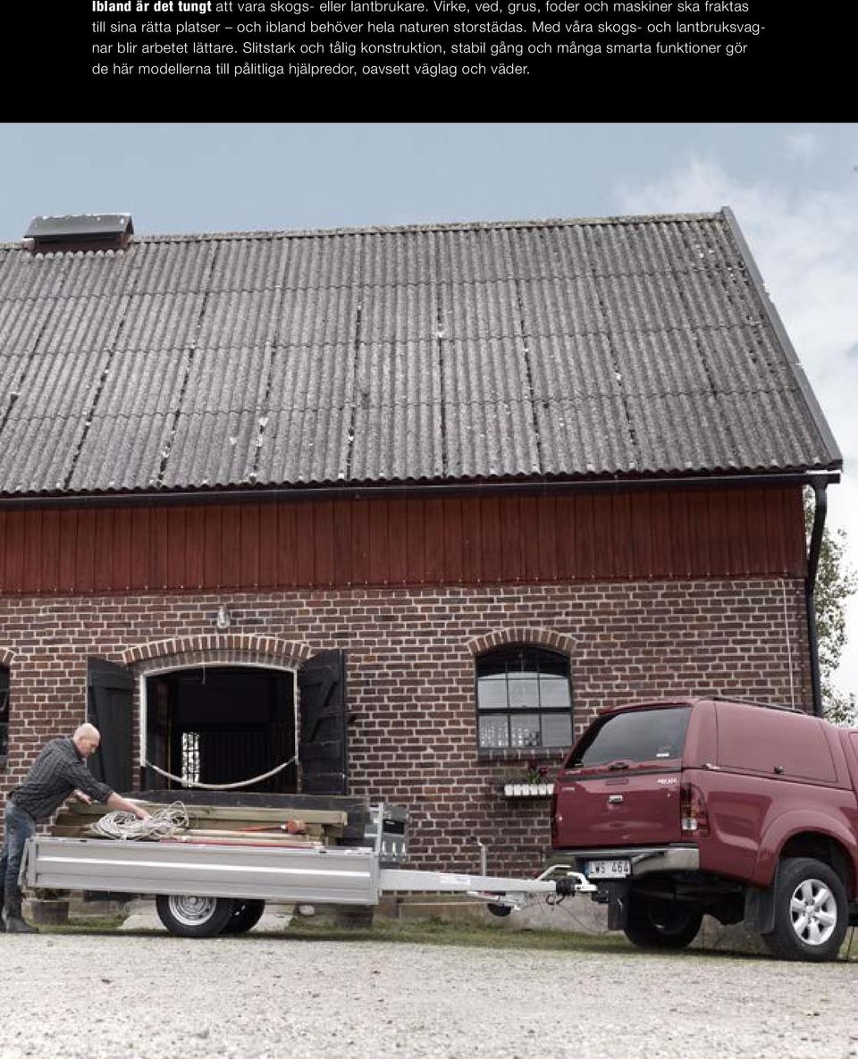 hela naturen storstädas. Med våra skogs- och lantbruksvagnar blir arbetet lättare.