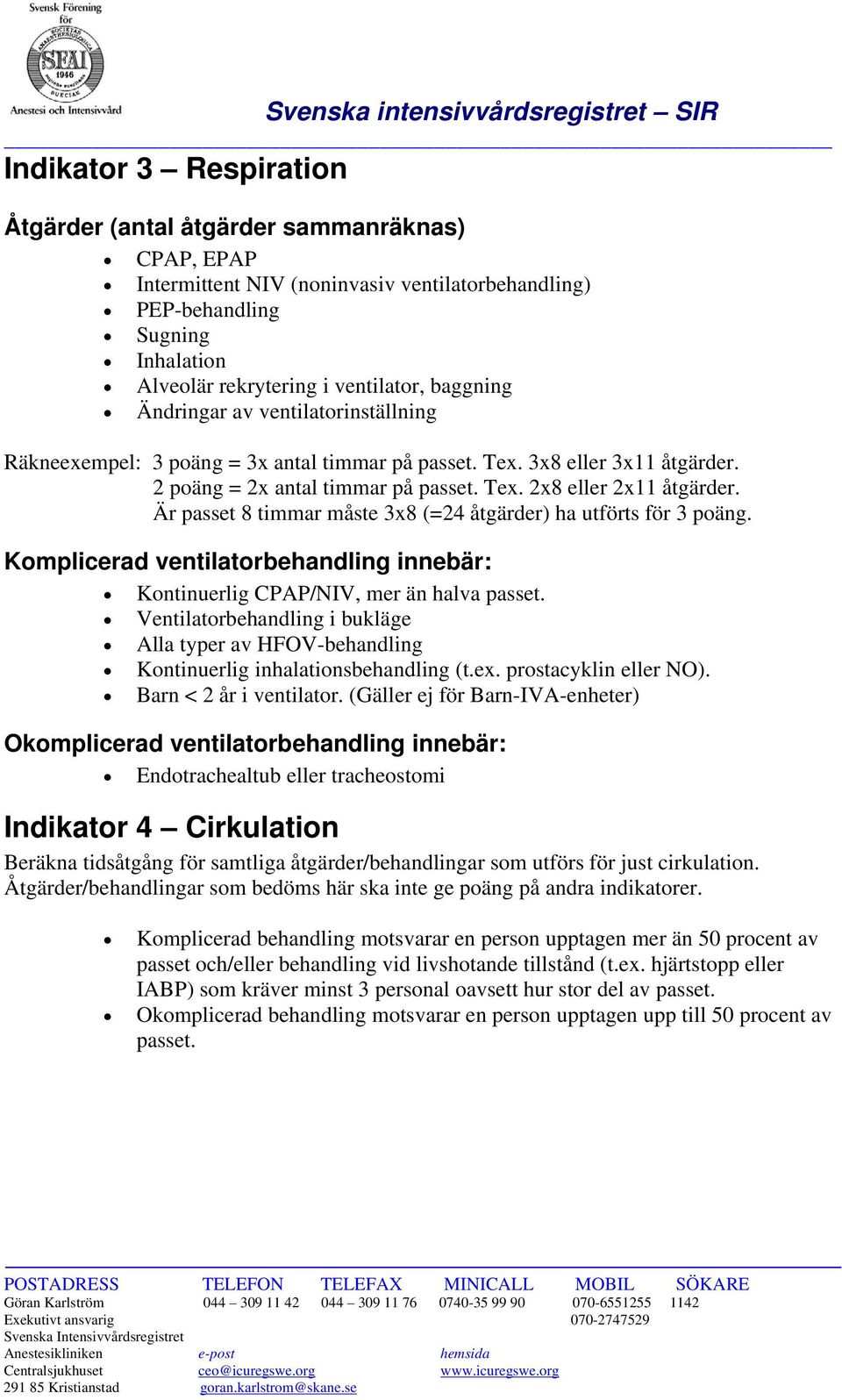 Är passet 8 timmar måste 3x8 (=24 åtgärder) ha utförts för 3 poäng.