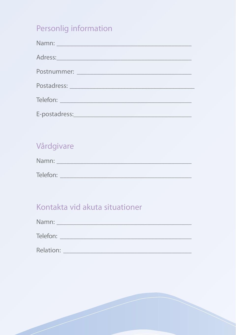 E-postadress: Vårdgivare Namn: Telefon: