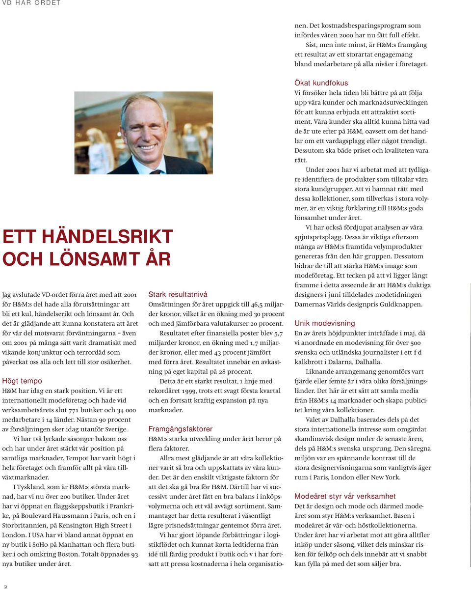 ETT HÄNDELSRIKT OCH LÖNSAMT ÅR Jag avslutade VD-ordet förra året med att 2001 för H&M:s del hade alla förutsättningar att bli ett kul, händelserikt och lönsamt år.