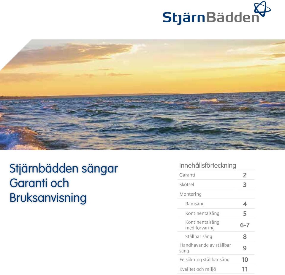 Kontinentalsäng 5 Kontinentalsäng med förvaring 6-7 Ställbar