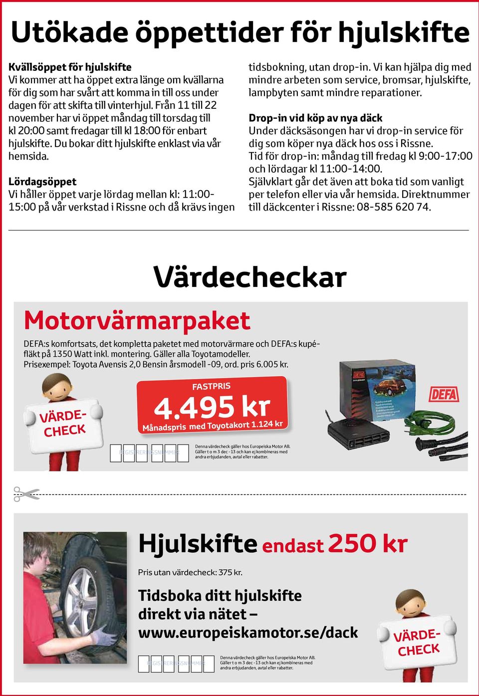 Lördagsöppet Vi håller öppet varje lördag mellan kl: 11:00-15:00 på vår verkstad i Rissne och då krävs ingen tidsbokning, utan drop-in.