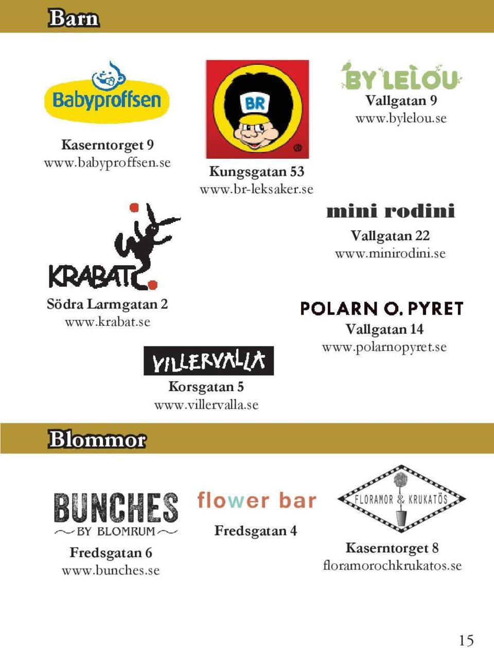 se Södra Larmgatan 2 www.krabat.se Vallgatan 14 www.polarnopyret.