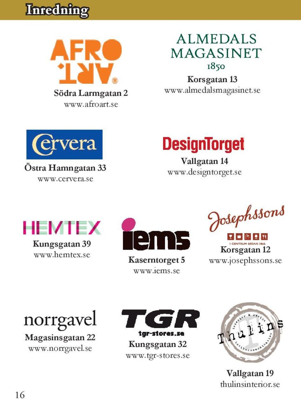 se Kungsgatan 39 www.hemtex.se Kaserntorget 5 www.iems.se Korsgatan 12 www.