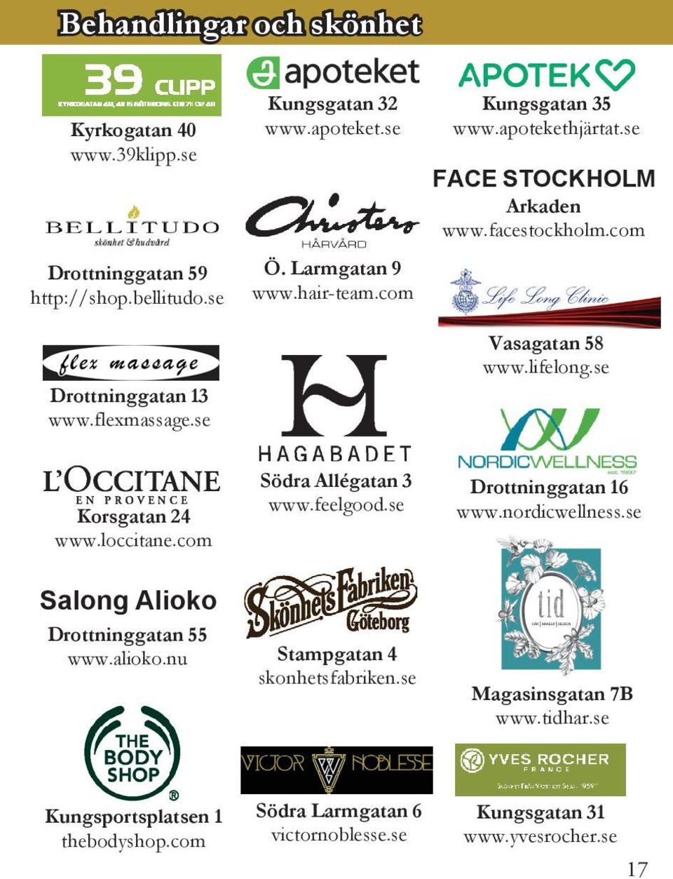 com Vasagatan 58 www.lifelong.se Korsgatan 24 www.loccitane.com Salong Alioko Drottninggatan 55 www.alioko.nu Södra Allégatan 3 www.feelgood.