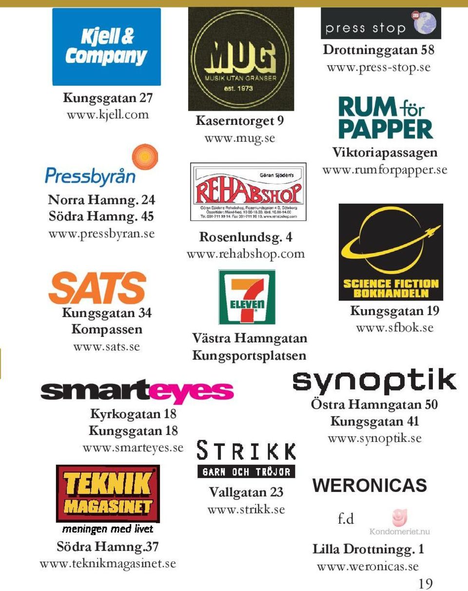 se Västra Hamngatan Kungsportsplatsen Kungsgatan 19 www.sfbok.se Kyrkogatan 18 Kungsgatan 18 www.smarteyes.se Södra Hamng.37 www.