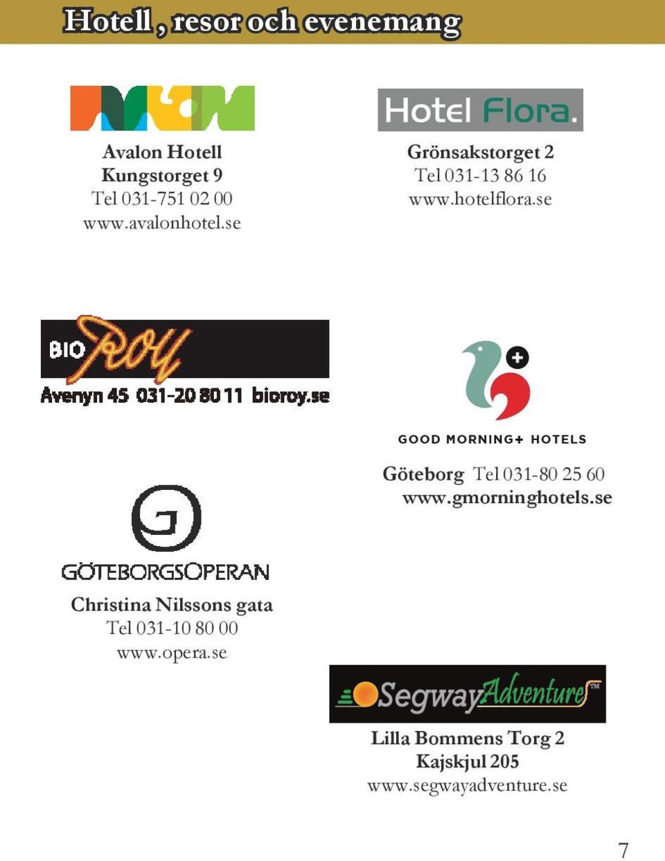 se Göteborg Tel 031-80 25 60 www.gmorninghotels.