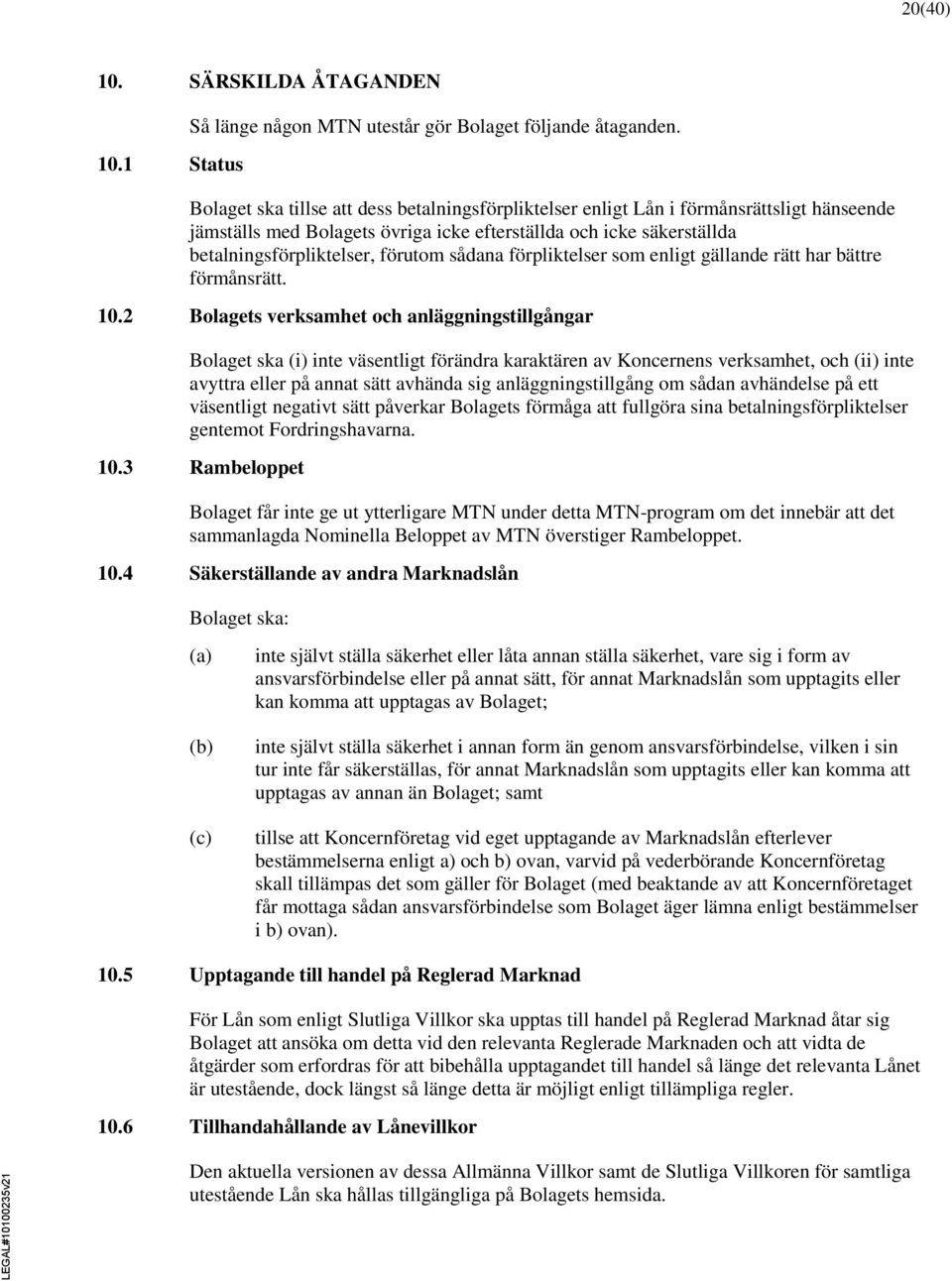 sådana förpliktelser som enligt gällande rätt har bättre förmånsrätt. 10.