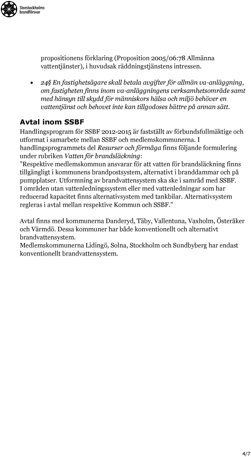 vattentjänst och behovet inte kan tillgodoses bättre på annan sätt.