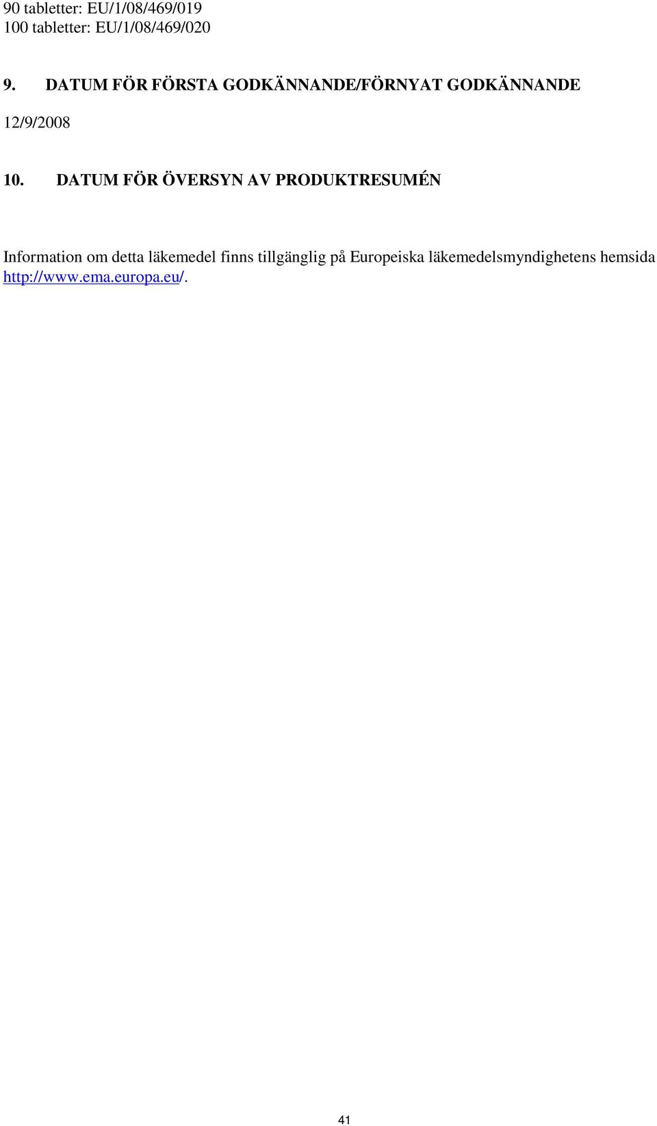 DATUM FÖR ÖVERSYN AV PRODUKTRESUMÉN Information om detta läkemedel
