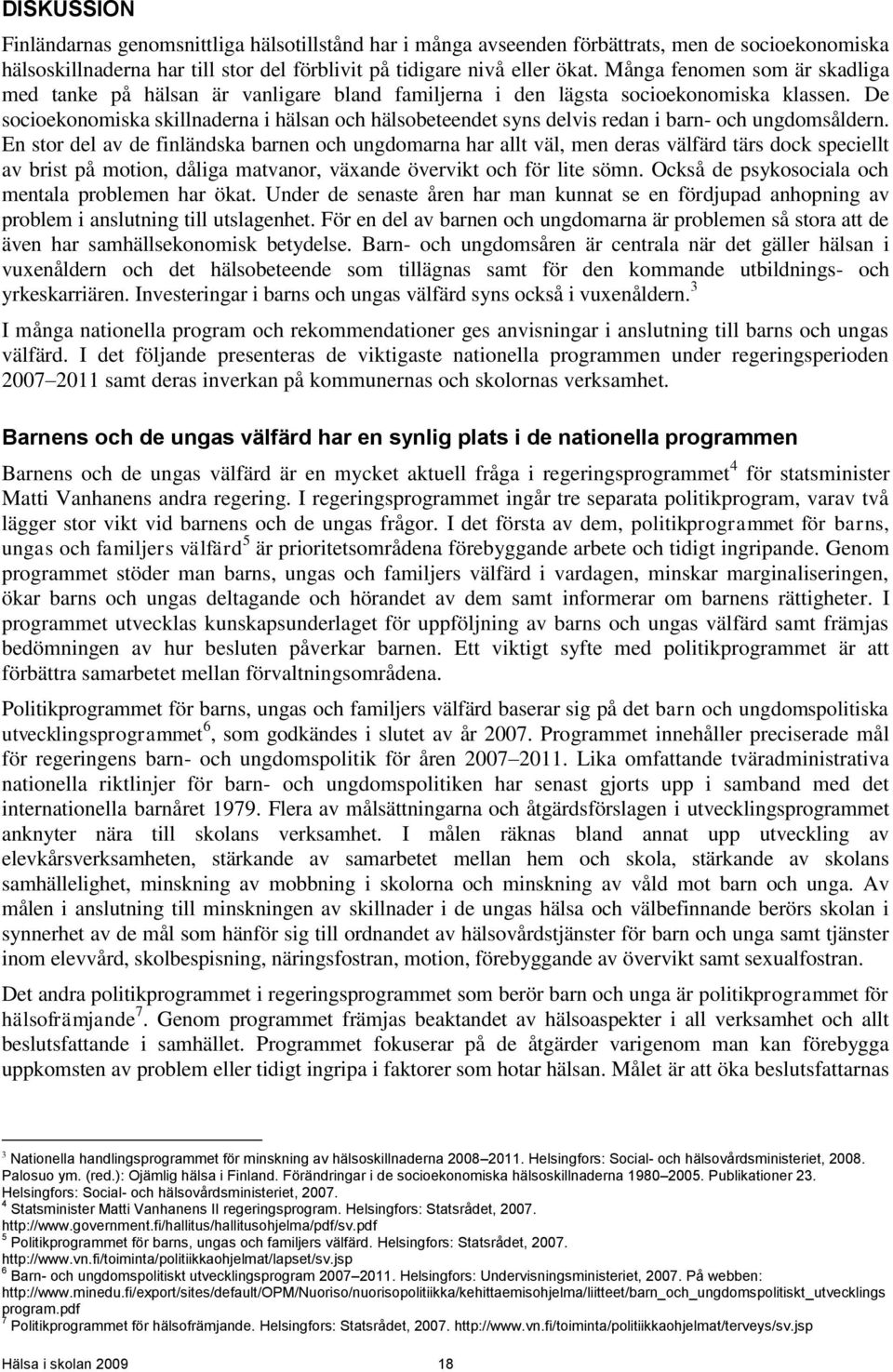 De socioekonomiska skillnaderna i hälsan och hälsobeteendet syns delvis redan i barn- och ungdomsåldern.