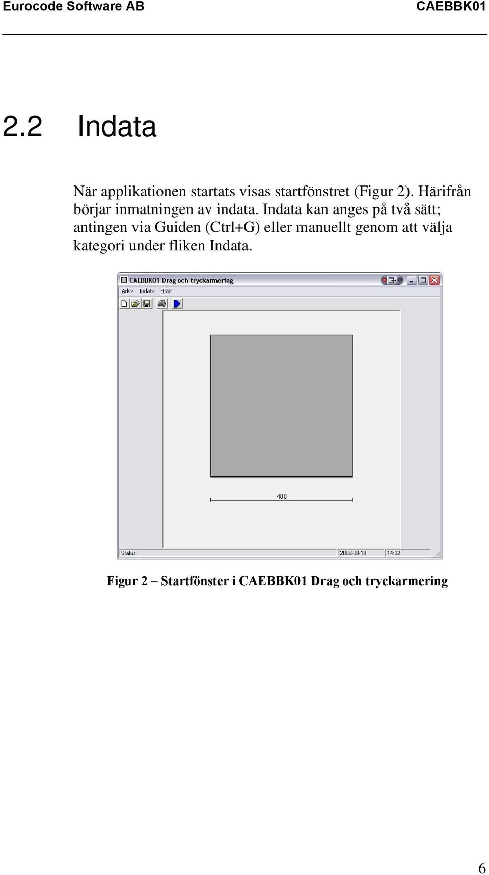 Indata kan anges på två sätt; antingen via Guiden (Ctrl+G) eller