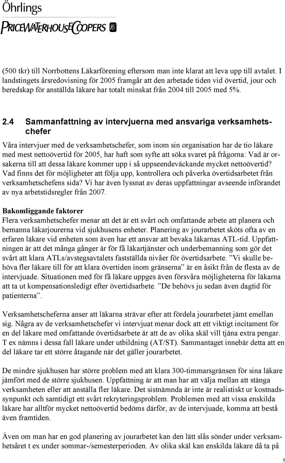 05 framgår att den arbetade tiden vid övertid, jour och beredskap för anställda läkare har totalt minskat från 20