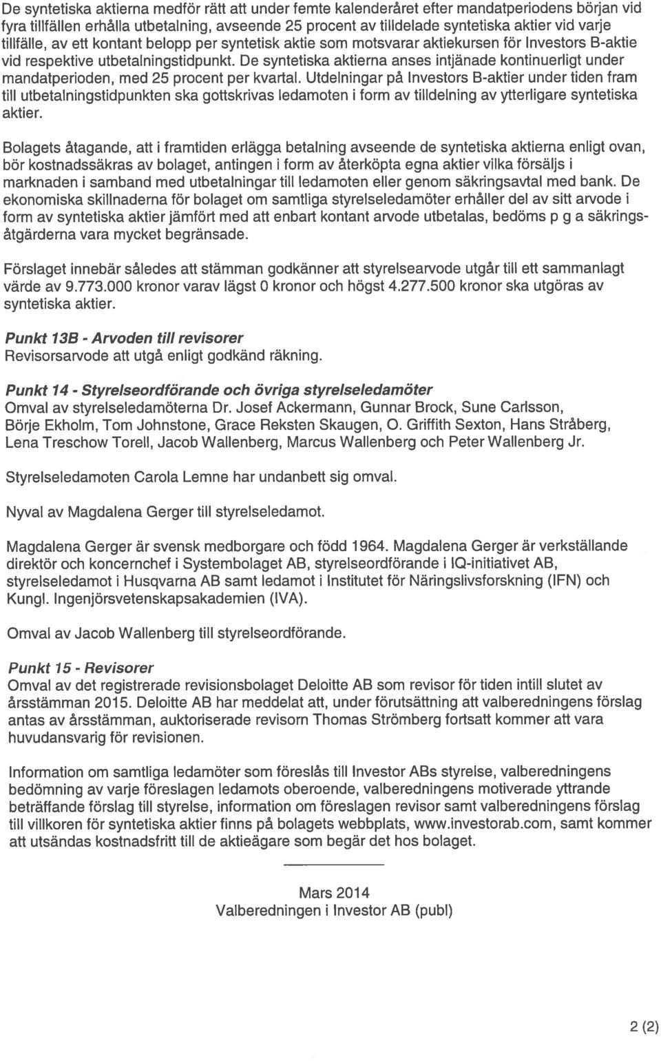 De syntetiska aktierna anses intjänade kontinuerligt under mandatperioden, med 25 procent per kvartal.