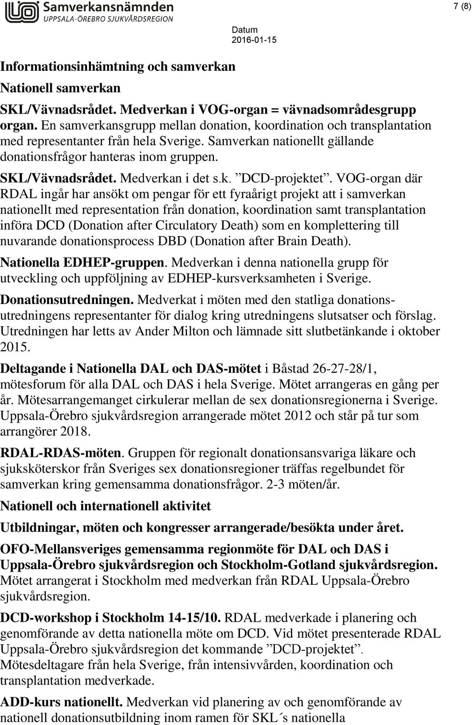 Medverkan i det s.k. DCD-projektet.