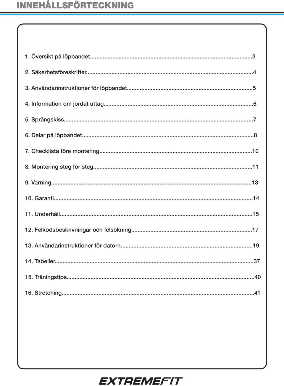 ..8 7. Checklista före montering...10 8. Montering steg för steg...11 9. Varning...13 10. Garanti...14 11. Underhåll.