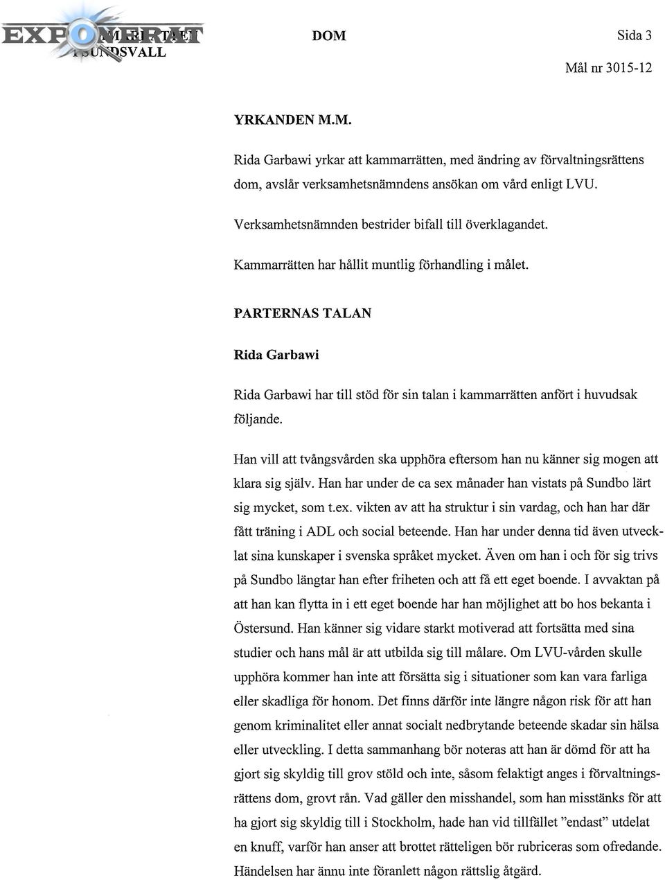 PARTERNAS TALAN Rida Garbawi Rida Garbawi har till stöd för sin talan i kammarrätten anfört i huvudsak följande.