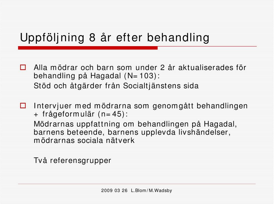 mödrarna som genomgått behandlingen + frågeformulär (n=45): Mödrarnas uppfattning om