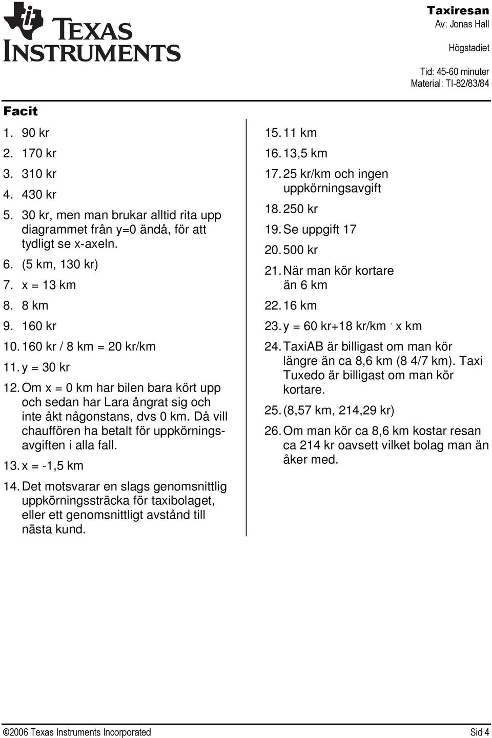 Då vill chauffören ha betalt för uppkörningsavgiften i alla fall. 13. x = -1,5 km 14.