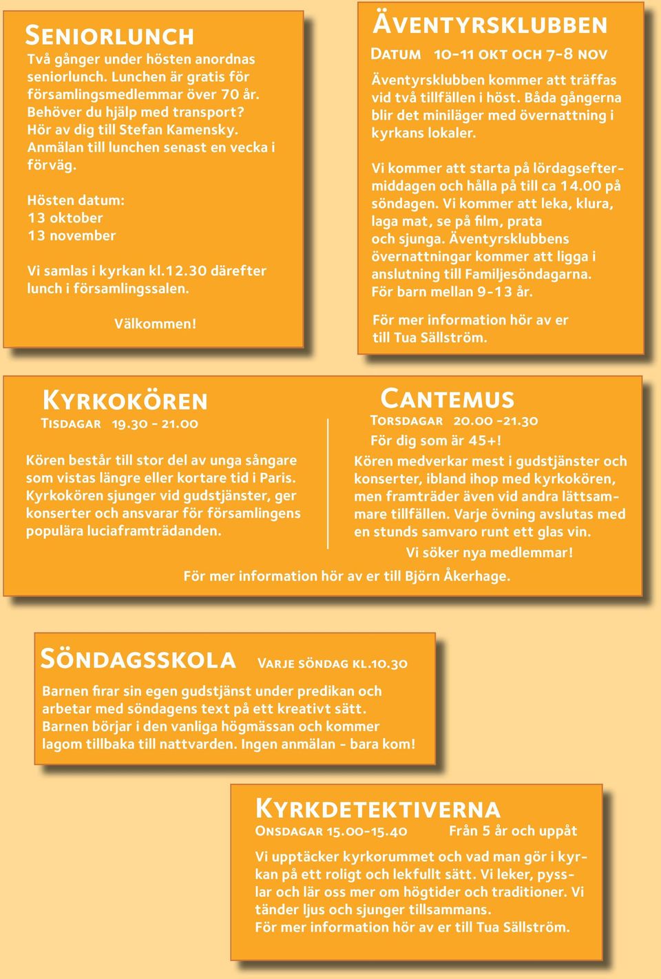 Äventyrsklubben Datum 10-11 okt och 7-8 nov Äventyrsklubben kommer att träffas vid två tillfällen i höst. Båda gångerna blir det miniläger med övernattning i kyrkans lokaler.