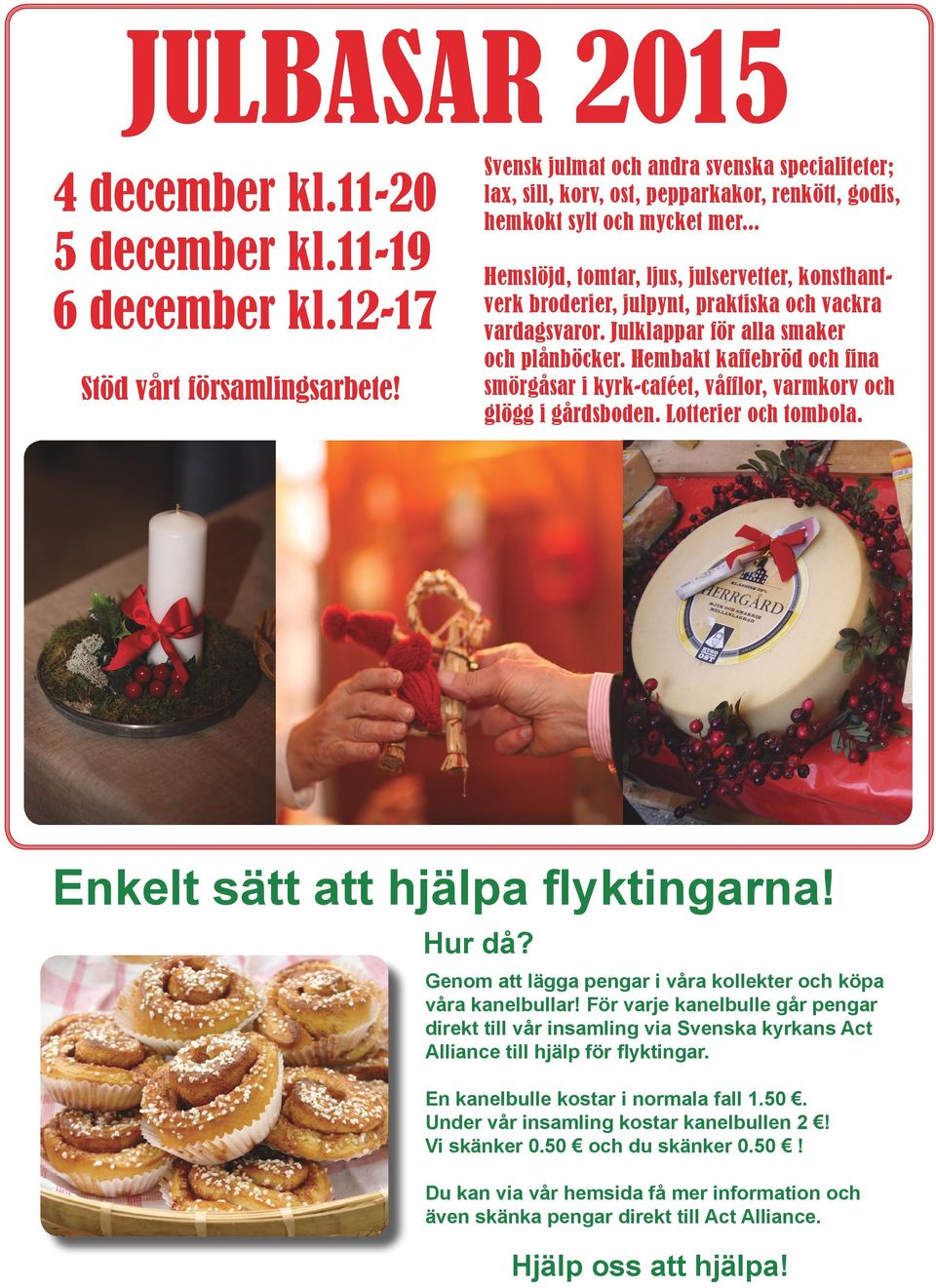 .. Hemslöjd, tomtar, ljus, julservetter, konsthantverk broderier, julpynt, praktiska och vackra vardagsvaror. Julklappar för alla smaker och plånböcker.