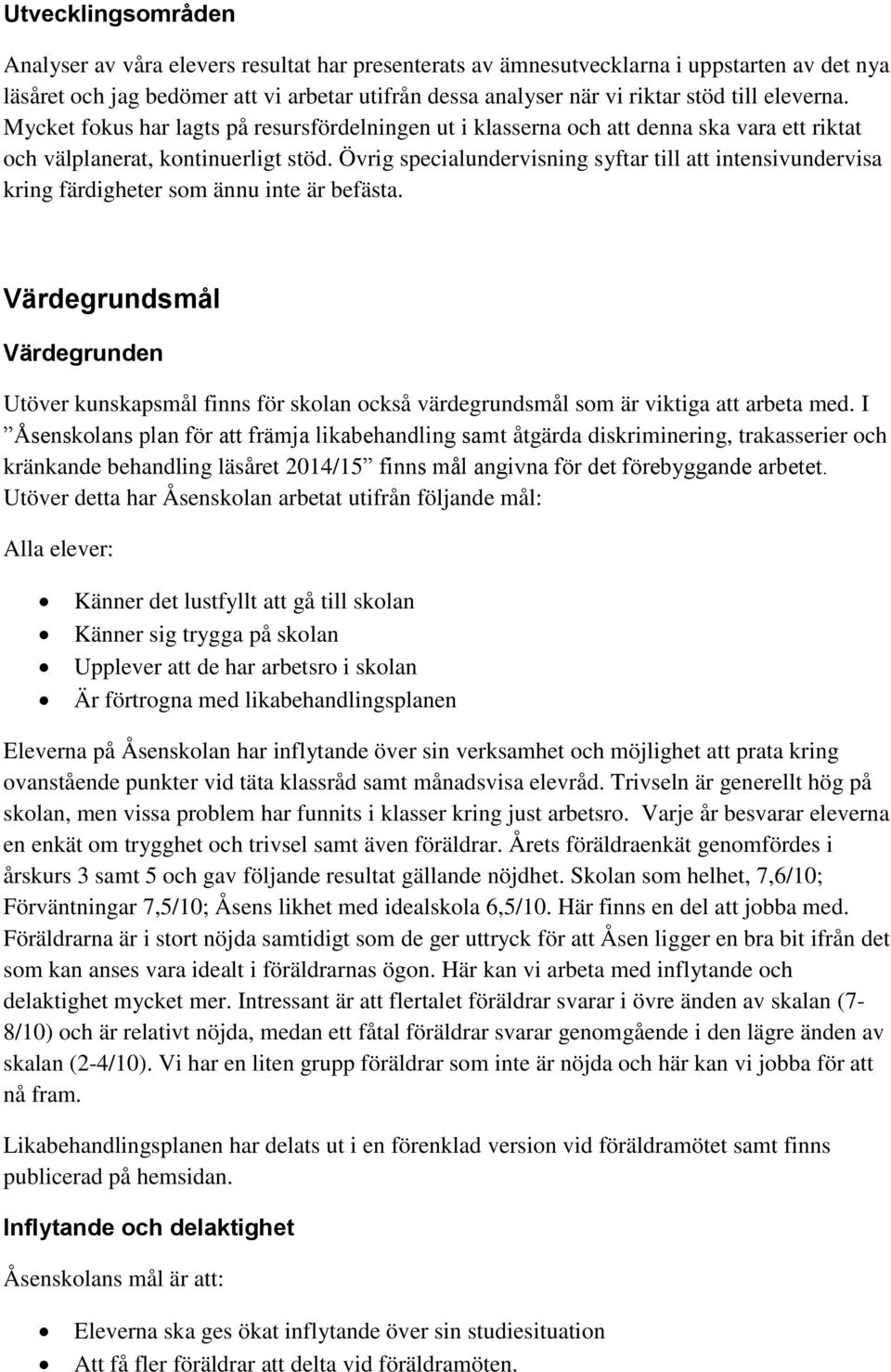 Övrig specialundervisning syftar till att intensivundervisa kring färdigheter som ännu inte är befästa.