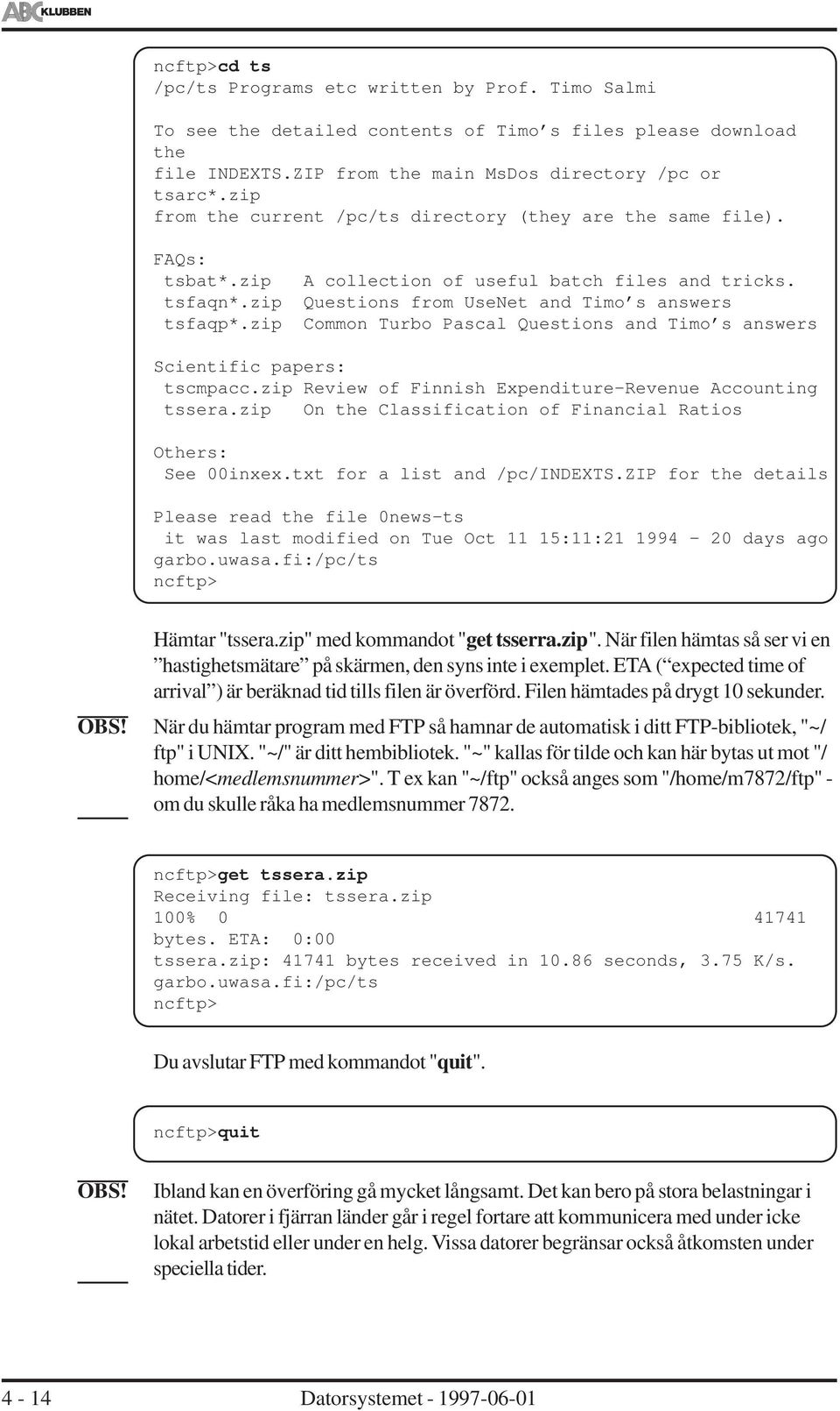 zip Common Turbo Pascal Questions and Timo s answers Scientific papers: tscmpacc.zip Review of Finnish Expenditure-Revenue Accounting tssera.