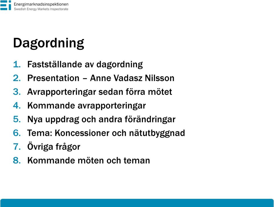 Avrapporteringar sedan förra mötet 4. Kommande avrapporteringar 5.