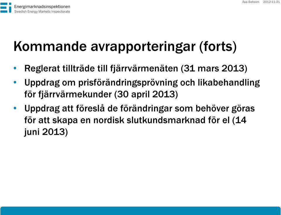 likabehandling för fjärrvärmekunder (30 april 2013) Uppdrag att föreslå de