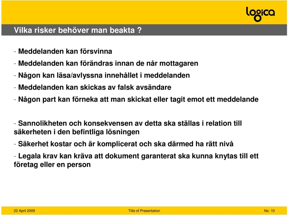 Meddelanden kan skickas av falsk avsändare - Någon part kan förneka att man skickat eller tagit emot ett meddelande - Sannolikheten och