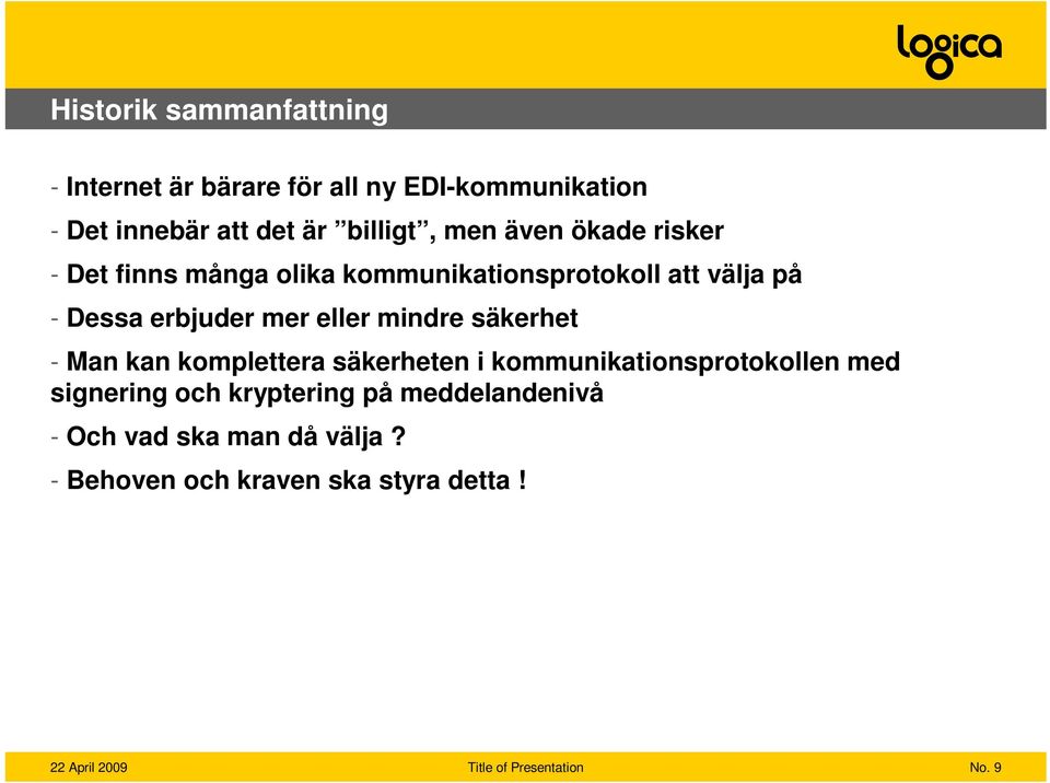 erbjuder mer eller mindre säkerhet - Man kan komplettera säkerheten i kommunikationsprotokollen med