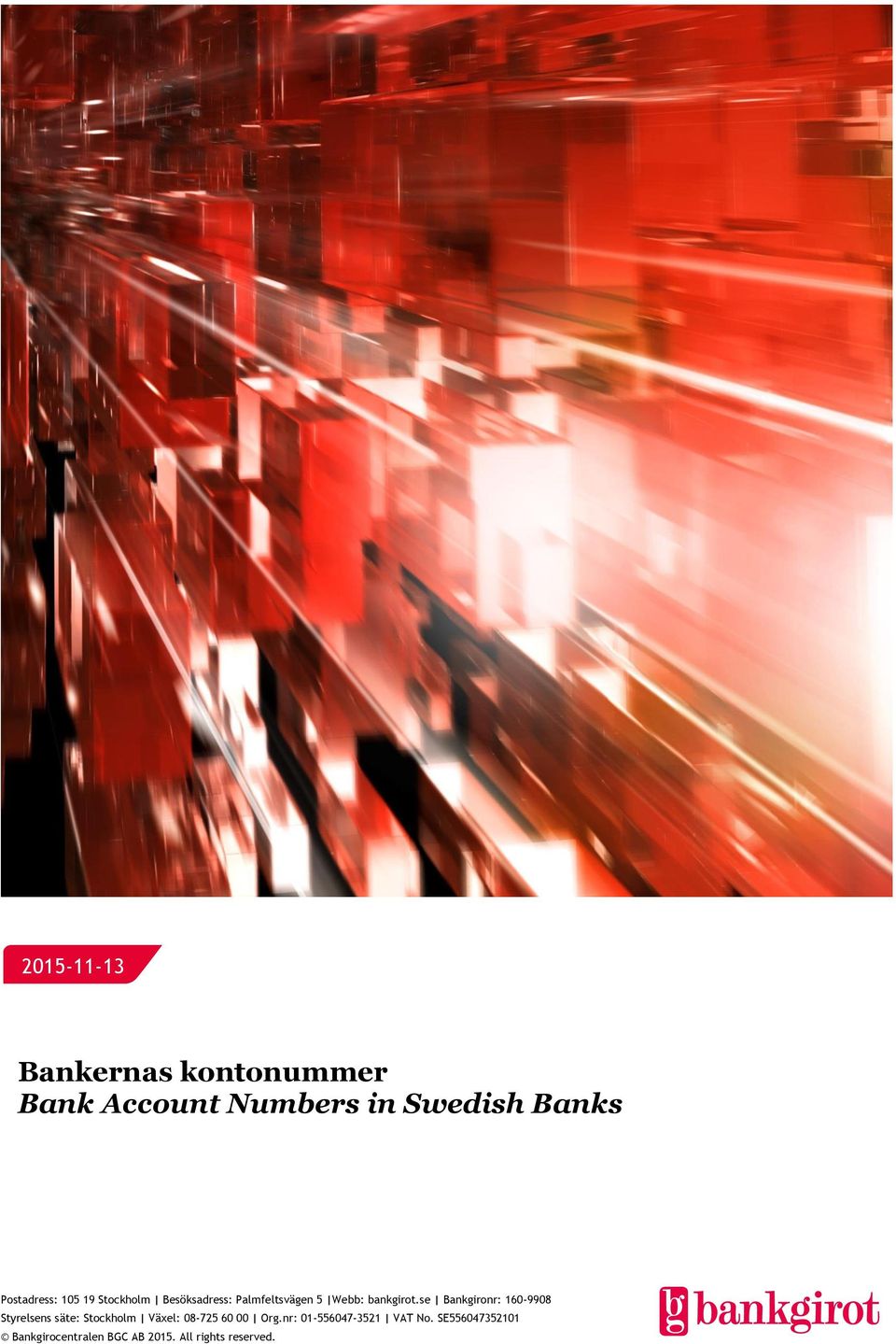 se Bankgironr: 160-9908 Styrelsens säte: Stockholm Växel: 08-725 60 00 Org.