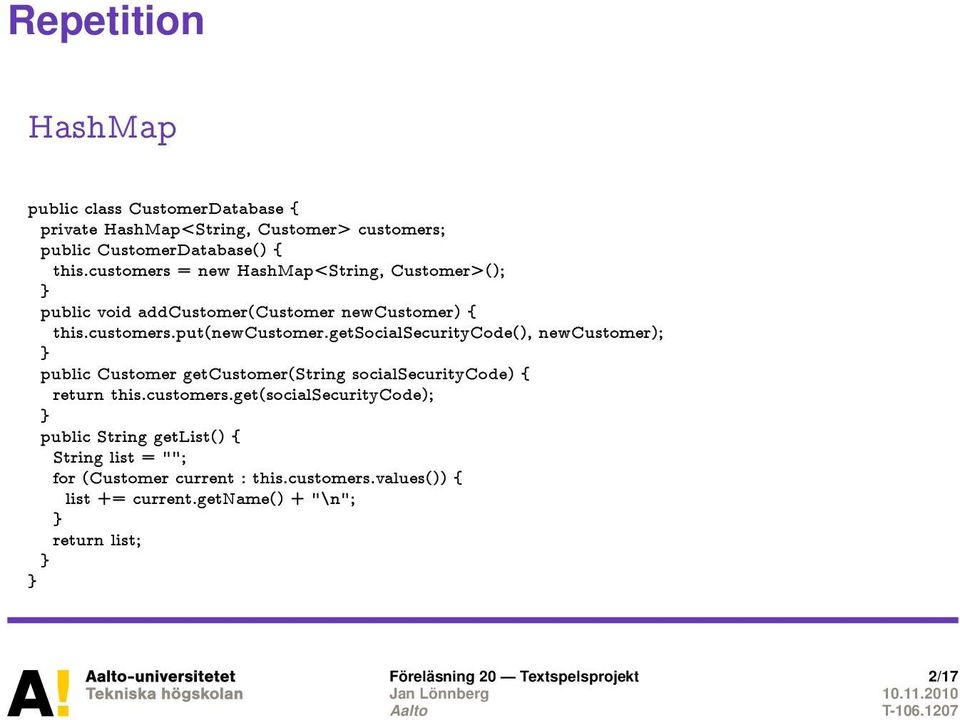 getsocialsecuritycode(), newcustomer); public Customer getcustomer(string socialsecuritycode) { return this.customers.