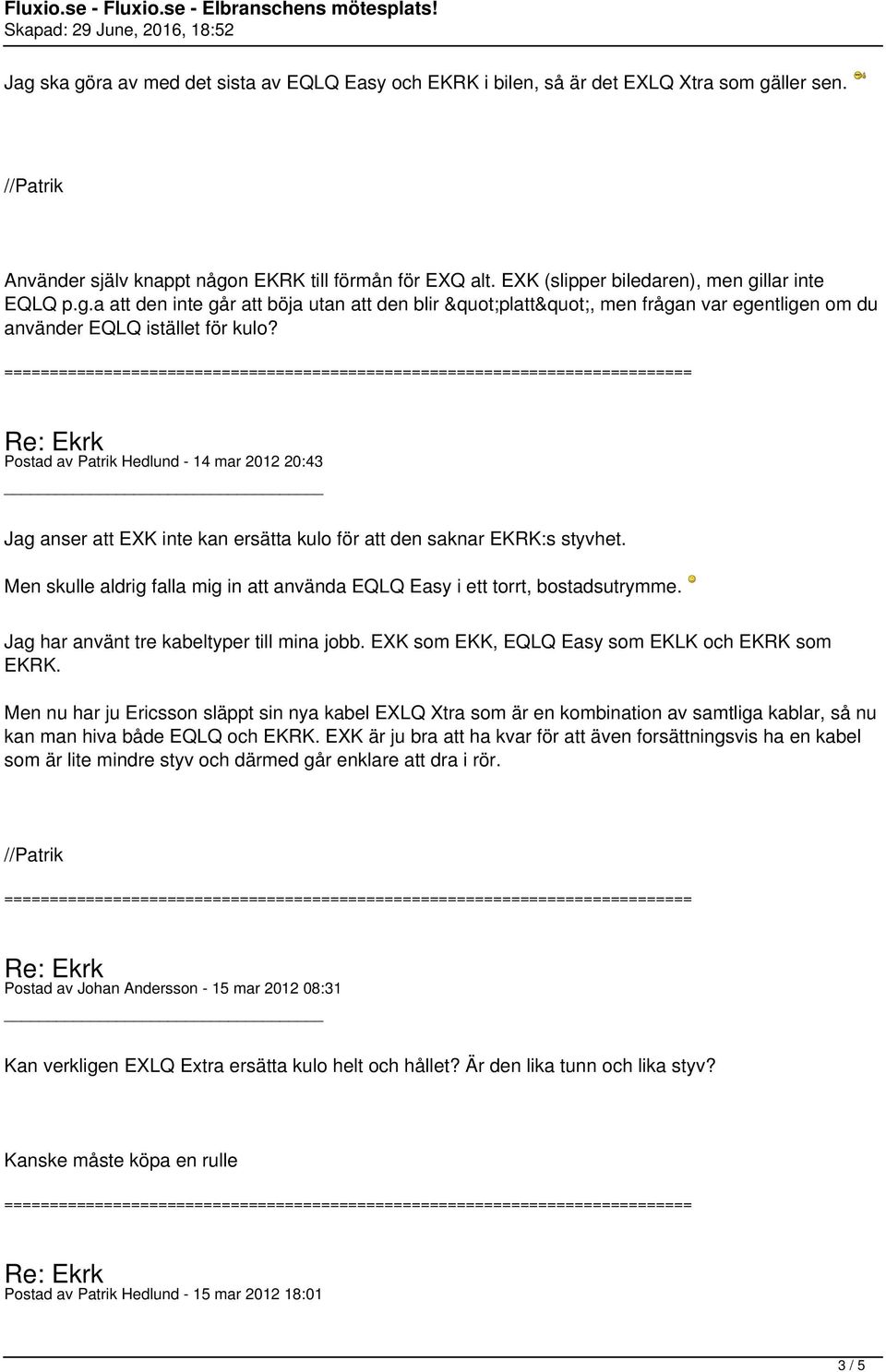 Postad av Patrik Hedlund - 14 mar 2012 20:43 Jag anser att EXK inte kan ersätta kulo för att den saknar EKRK:s styvhet.