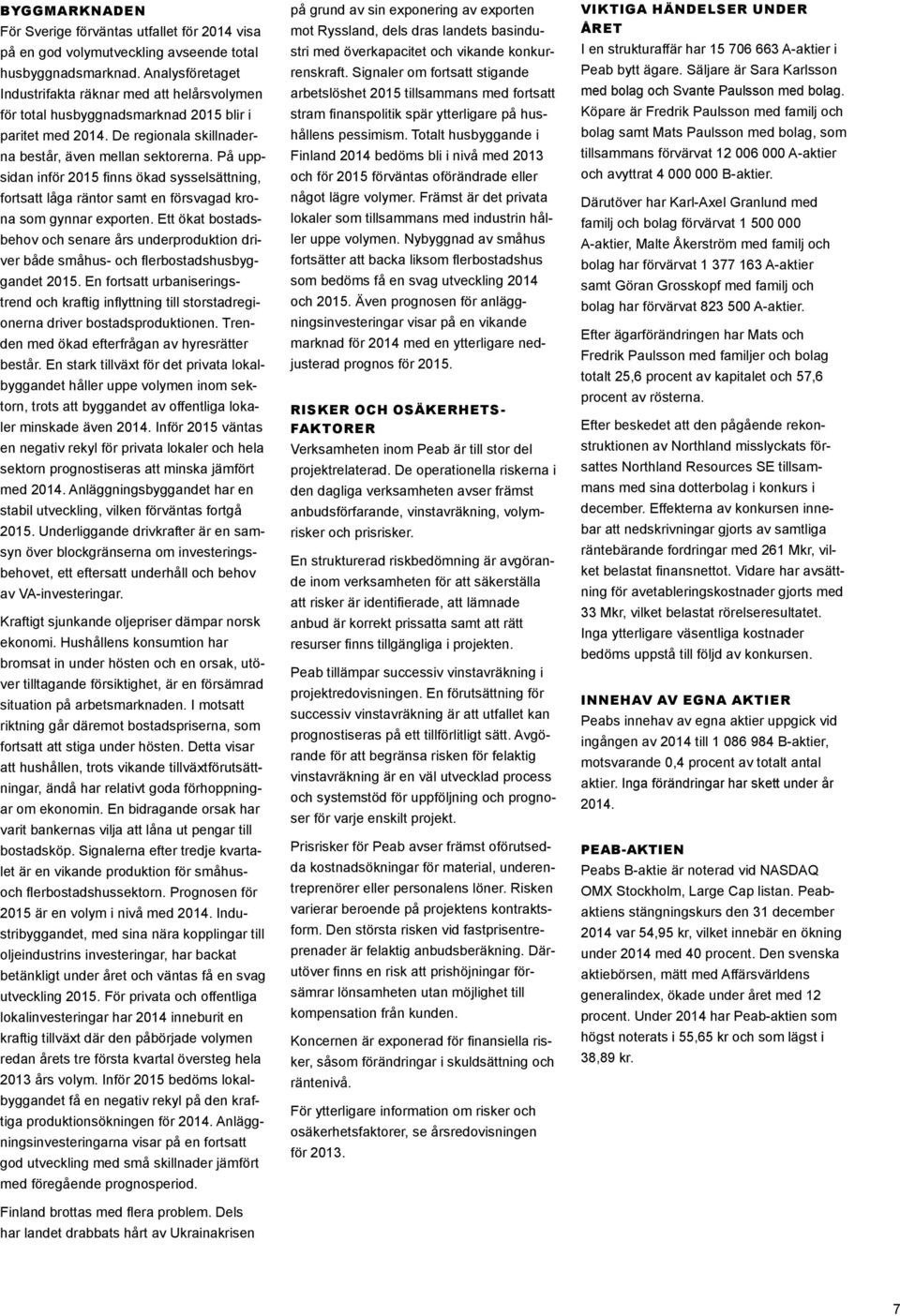 På uppsidan inför 2015 finns ökad sysselsättning, fortsatt låga räntor samt en försvagad krona som gynnar exporten.