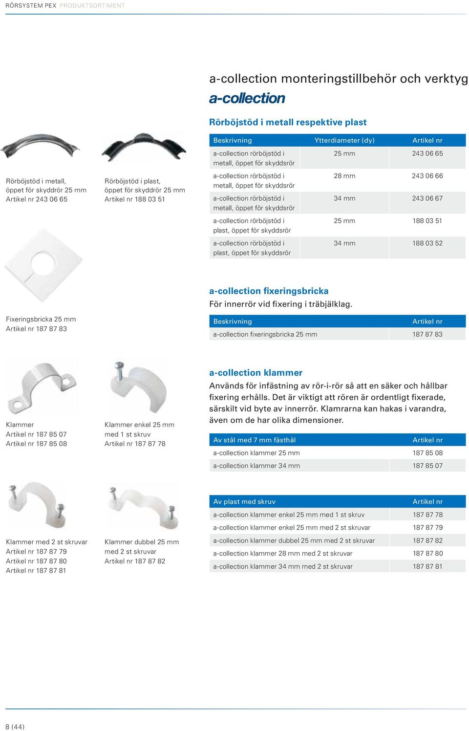 för skyddsrör a-collection rörböjstöd i metall, öppet för skyddsrör 28 mm 243 06 66 34 mm 243 06 67 a-collection rörböjstöd i plast, öppet för skyddsrör 25 mm 188 03 51 a-collection rörböjstöd i