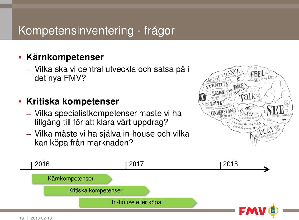Kritiska kompetenser Vilka specialistkompetenser måste vi ha tillgång till för att
