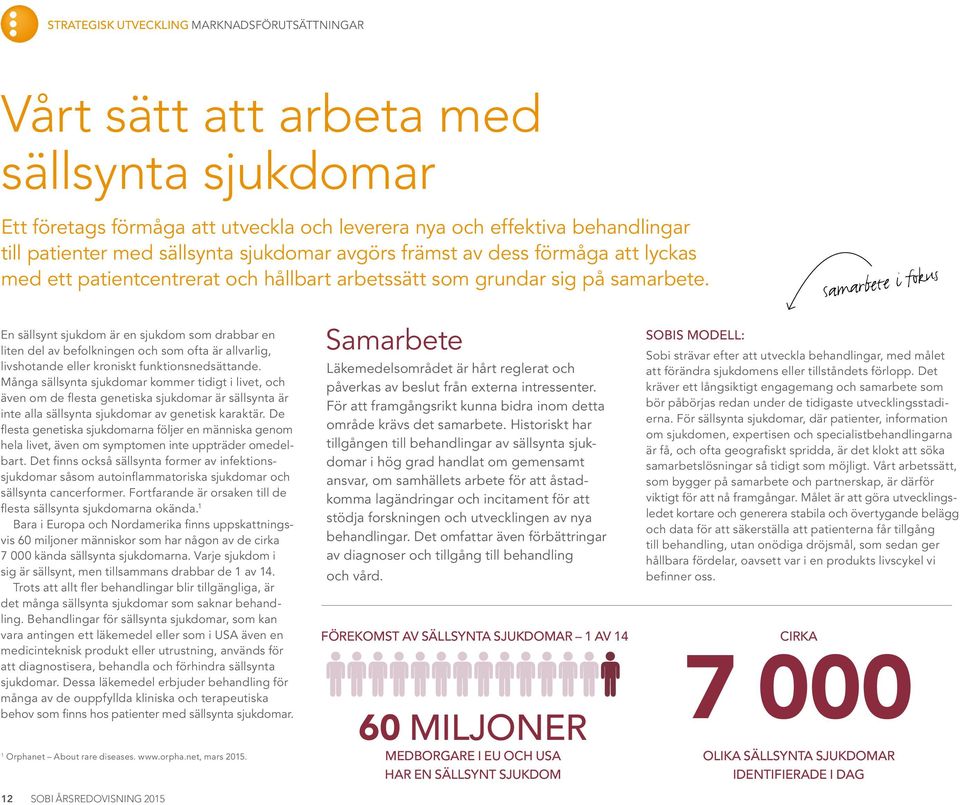 Samarbete i fokus En sällsynt sjukdom är en sjukdom som drabbar en liten del av befolkningen och som ofta är allvarlig, livshotande eller kroniskt funktionsnedsättande.